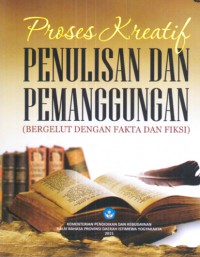 Image of Proses Kreatif Penulisan dan Pemanggungan(Bergelut dengan fakta dan fiksi)