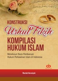 Image of Konstruksi Ushul Fikih Kompilasi Hukum Islam Menelusuri Basis Pembaruan Hukum Perkawinan Islam di Indonesia (ebook)